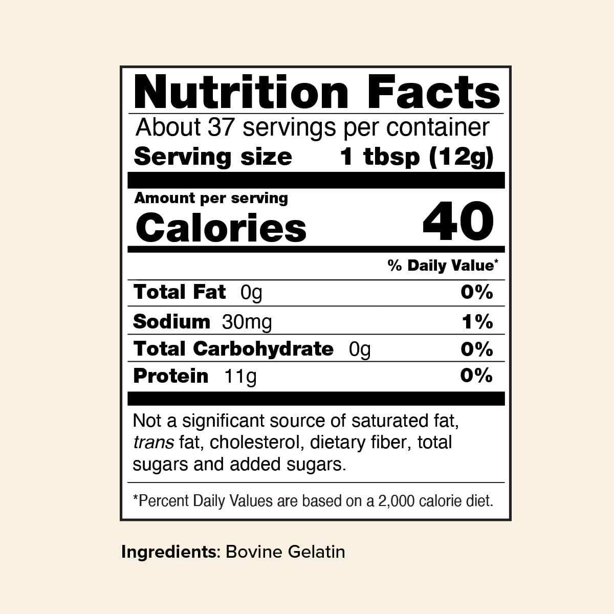 Nutrition facts label for Beef Gelatin. 37 servings per container, 12g serving size. 40 calories per serving. Contains 11g protein, 0g total fat, 30mg sodium, 0g total carbohydrate. Ingredients: Bovine Gelatin.